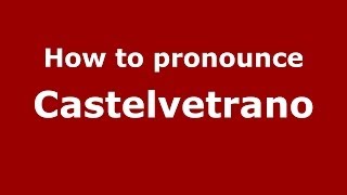 How to pronounce Castelvetrano