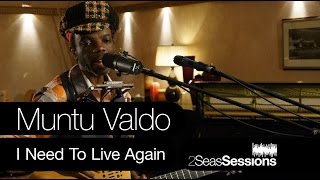 ★ Muntu Valdo  - I Need to Live Again - 2Seas Session #4