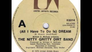 The Nitty Gritty Dirt Band - (All I Have To Do Is) Dream