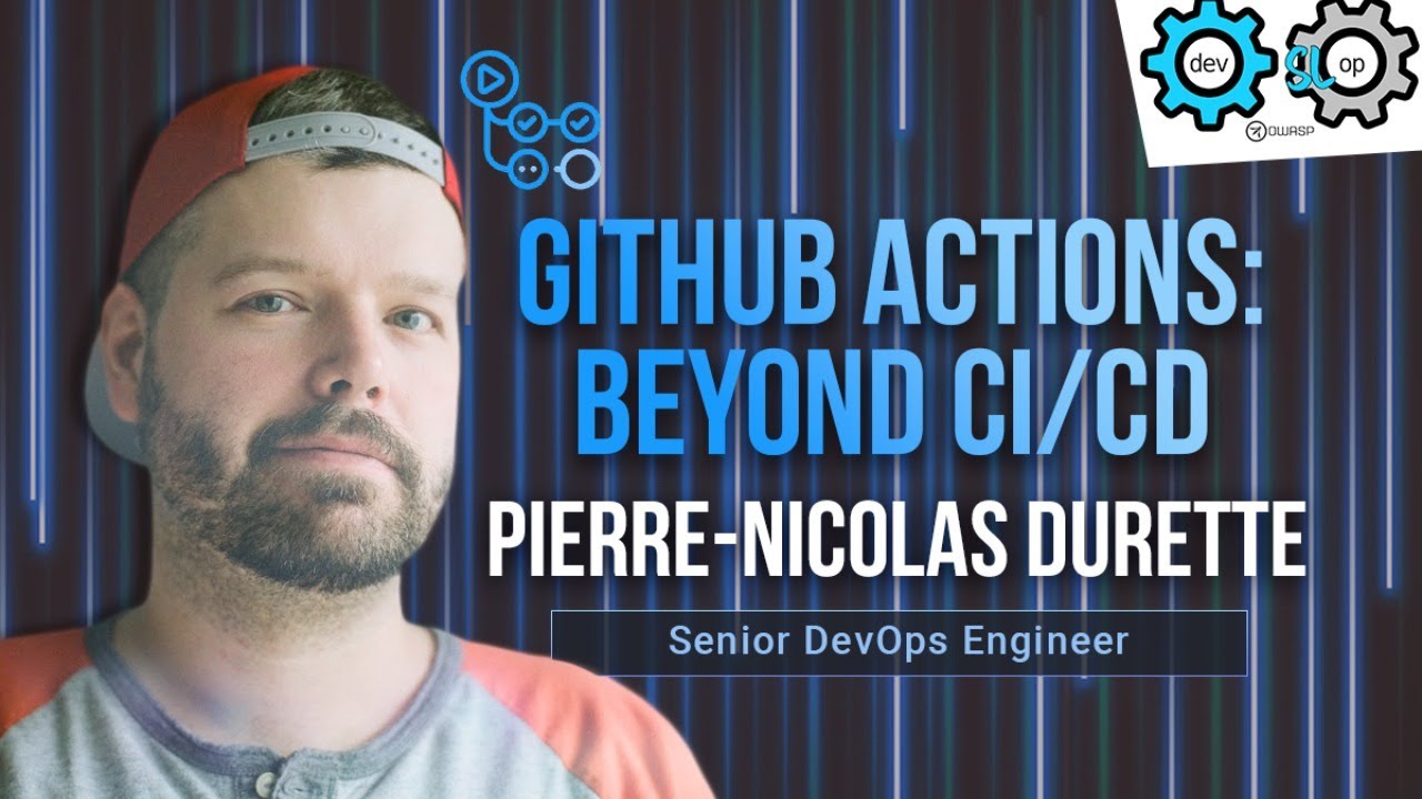 GitHub Actions: Beyond CI/CD with Pierre-Nicolas Durette - OWASP DevSlop