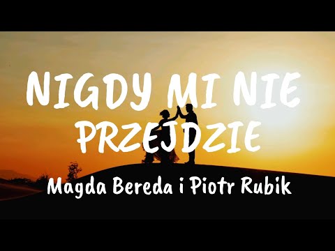 MAGDA BEREDA PIOTR RUBIK NIGDY MI NIE PRZEJDZIE