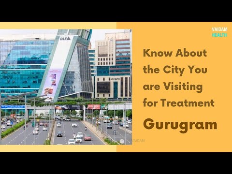 Know about the City you are Visiting for Treatment - Gurgaon