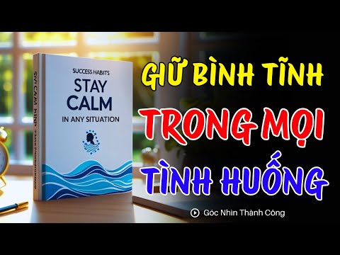 Rèn Luyện Tâm Trí - Giữ Bình Tĩnh Trong Mọi Tình Huống | Góc Nhìn Thành Công