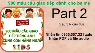 [PART 2 câu 31-60] 900 Mẫu câu giao tiếp tiếng Anh cùng con hằng ngày