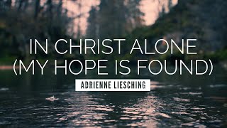 In Christ Alone (My Hope Is Found) - Adrienne Lies