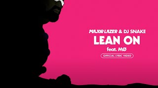 Major Lazer &amp; DJ Snake - Lean On (feat. MØ) (Official Lyric Video)