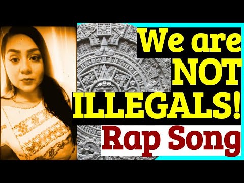 WE ARE NOT ILLEGAL TO OUR CONTINENT: Rap Song- DECOLONIZE NOW! Mexican Excellence