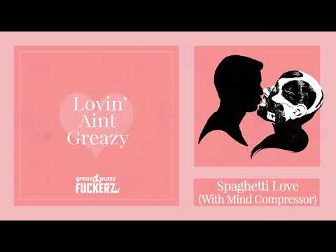 Greazy Puzzy Fuckerz & Mind Compressor - Spaghetti Love (Album Preview)