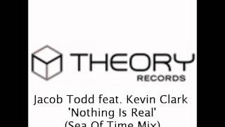 Jacob Todd feat. Kevin Clark - Nothing Is Real (Sea Of Time Mix)