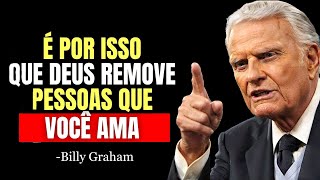 Deus Te AFASTE de PESSOAS que Você AMA, Mas por Estes MOTIVOS que NINGUÉM TE CONTA! | Billy Graham