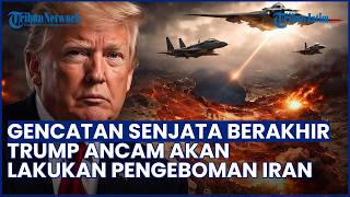 Trump Isyaratkan Tak Perpanjang Gencatan Senjata dengan Iran, Sebut Pengeboman Bisa Berlanjut