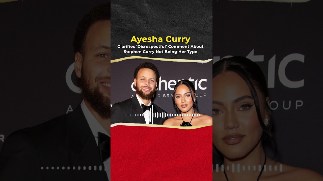 Ayesha Curry Clarifies ‘Disrespectful’ Comment About Stephen Curry Not Being Her Type