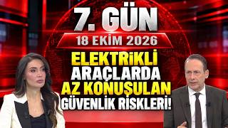 Elektrikli Araçlarda Az Konuşulan Güvenlik Riskleri! 7. Gün 18 Ekim 2026