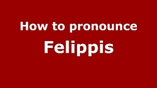 How to pronounce Felippis