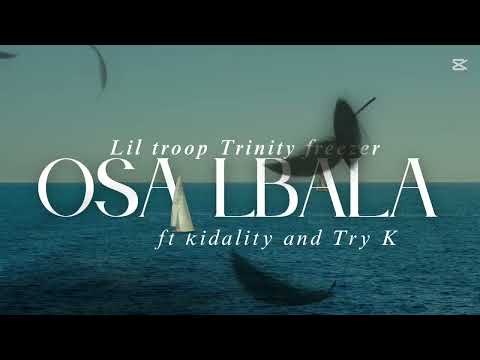 Lil troop Trinity freezer ft KIDALITY X TRY K ___OSA LBALA🕊️
