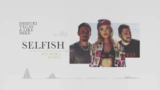 Dimitri Vegas &amp; Like Mike ft. Era Istrefi - Selfish (Ale Mora Remix)