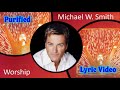PURIFIED - Worship Lyric Video - Michael W Smith - Worship Album 2001