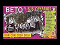 RON CON COCA COLA/BETO Y SUS CANARIOS
