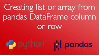Creating list or array from pandas DataFrame column or row in Python