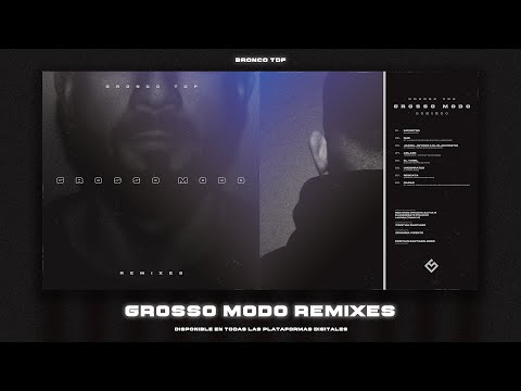 Bronco TDF - GROSSO MODO REMIXES [FULL ALBUM]