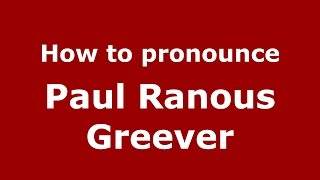 How to pronounce Paul Ranous Greever