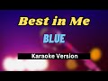 Best in Me - Blue (Karaoke Version) LOWER KEY