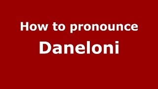 How to pronounce Daneloni