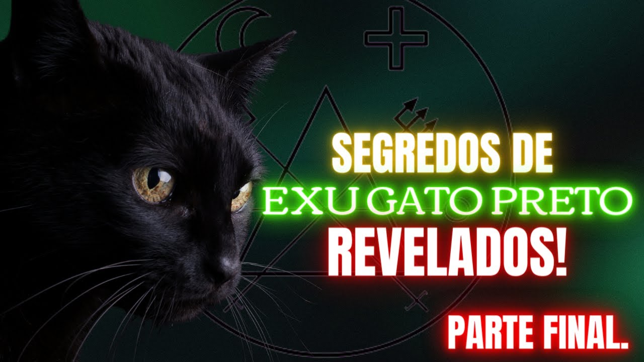 EXU GATO PRETO REVELADO! TUDO SOBRE EXU GATO PRETO! (PARTE FINAL)