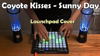 Coyote Kisses - Sunny Day (Launchpad Cover)