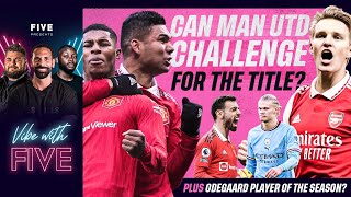 Can Man Utd challenge for the title? | Odegaard Player of the Season? | Rashford Offside?