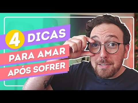 4 DICAS para voltar a ACREDITAR no amor DEPOIS de SOFRER