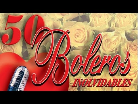 50 Boleros Inolvidables - Los Mejores Boleros
