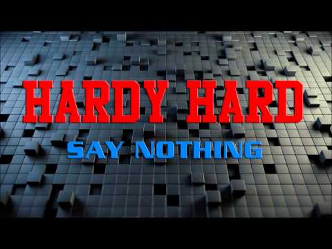 Hardy Hard  - Say Nothing