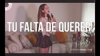 Tu falta de querer - Mon Laferte (Carolina Ross cover)
