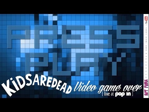 KIDSAREDEAD /// VIDEO GAME OVER (LIVE AT POP IN)