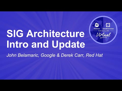 SIG Architecture Intro and Update - John Belamaric, Google & Derek Carr, Red Hat