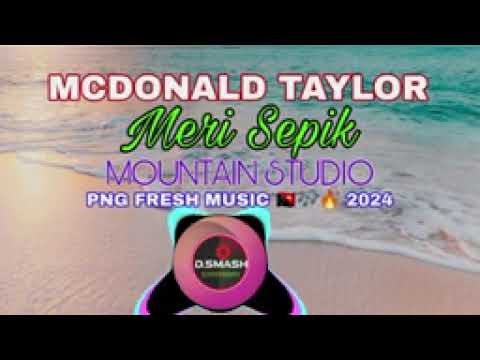 Meri Sepik _ McDonald Taylor 2024 Fresh 🇵🇬