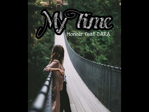 Monoir feat DARA - My Time (Robert Christian) 2019 OFFICIAL VIDEO