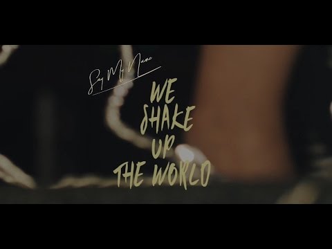 SAY MY NAME - WE SHAKE UP THE WORLD