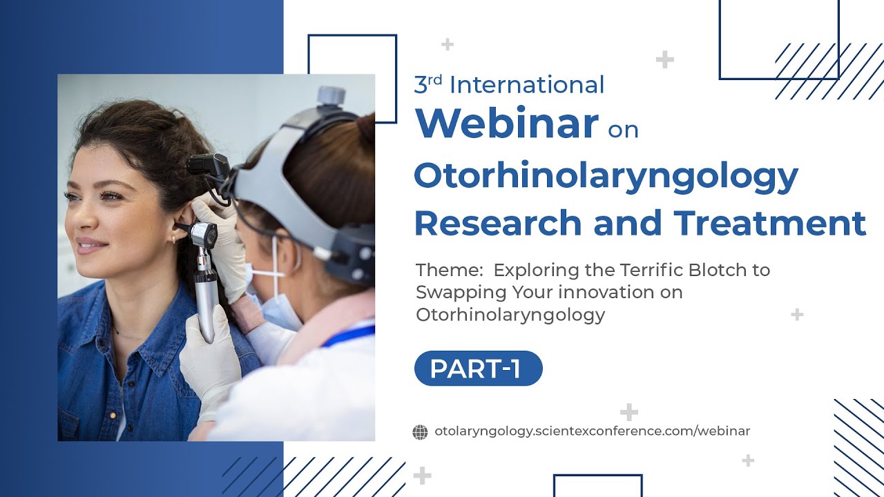 Part 1 - 3rd International Webinar on Otorhinolaryngology Research and Treatment