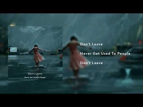 Never Get Used To People - Don't Leave