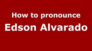 How to pronounce Edson Alvarado