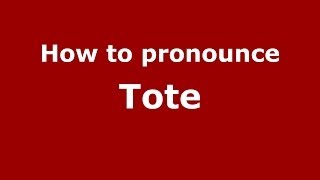 How to pronounce Tote