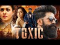 Toxic Movie In Hindi Dubbed Yash Geetu Mohandas Kiara Advani Nayanthara Facts Explain