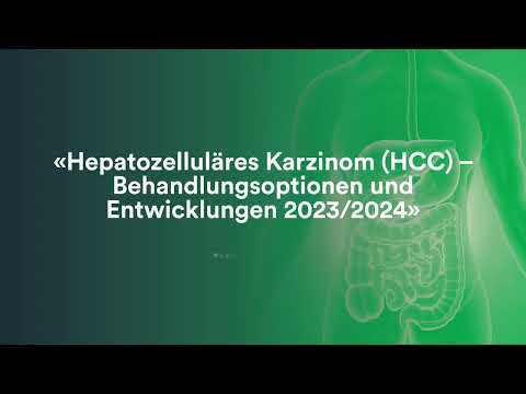 Hepatozelluläres Karzinom HCC – Behandlungsoptionen und Entwicklungen 2023/24