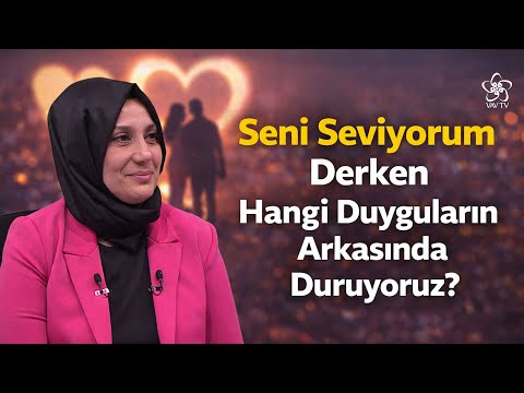 Seni Seviyorum Derken Hangi Duyguların Arkasında Duruyoruz? | Nuray Baştan Aydın