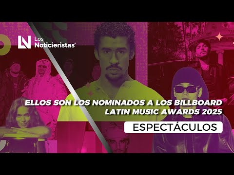 Ellos son los nominados a los Billboard Latin Music Awards 2025
