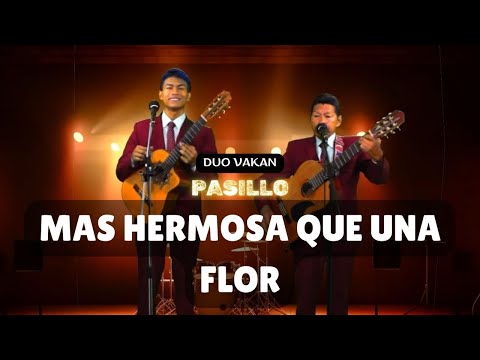 Duo Vakan - MAS HERMOSA QUE UNA FLOR | PASILLO
