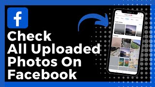 How To See All Uploaded Photos On Facebook (Update)