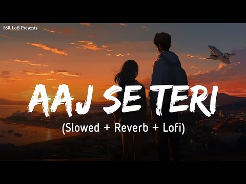 Aaj Se Teri (Slowed + Reverb) | Arijit Singh | Padman | Akshay Kumar, Radhika Apte | SSR Lofi
